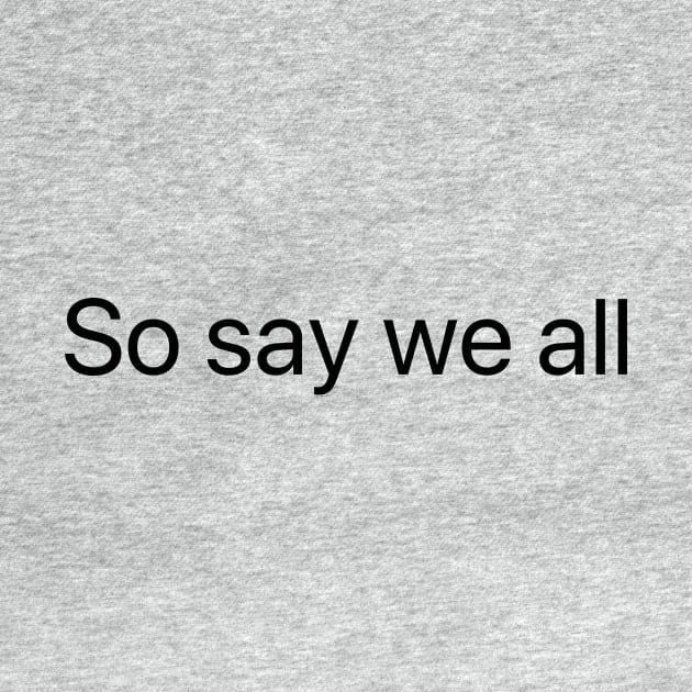 So Say We All (Black text) by BSGR